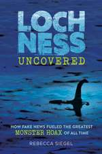 Loch Ness Uncovered – How Fake News Fueled the Greatest Monster Hoax of All Time