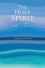 The Holy Spirit in Me: A Testimony of His Presence