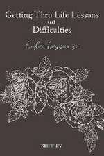 Getting Thru Life Lessons and Difficulties