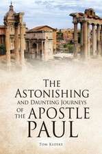 The Astonishing and Daunting Journeys of the Apostle Paul