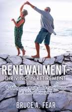 Renewalment - Thriving in Retirement: Building on a Rock-Solid Foundation of Biblical Principles