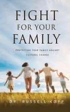 Fight For Your Family: Protecting Your Family Against Cultural Change