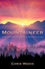 The Mountaineer: An Explorer's Guide to Summiting the Mountain of the Lord