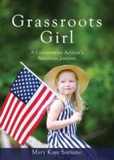 Grassroots Girl A Conservative Activist's American Journey