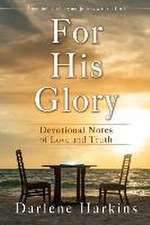 For His Glory: Devotional Notes of Love and Truth