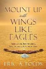 Mount up with wings like eagles: Justification, Regeneration, Sanctification, & Glorification