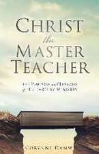 Christ the Master Teacher: The Purpose and Lessons of His Earthly Ministry