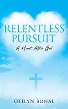 Relentless Pursuit: A Heart After God