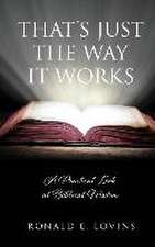 That's Just the Way It Works: A Practical Look at Biblical Wisdom