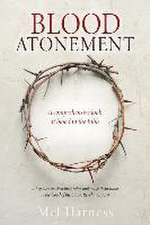 Blood Atonement: A comprehensive look at blood in the Bible