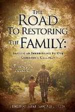 The Road To Restoring The Family: Leaving an Inheritance to Our Children's Children