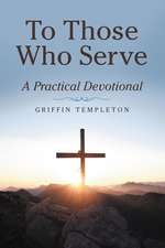 To Those Who Serve: A Practical Devotional