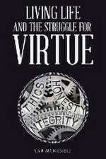 Living Life and the Struggle for Virtue