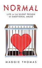 Normal: Life in the Silent Prison of Emotional Abuse