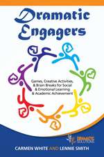 Dramatic Engagers: Games, Creative Activities, & Brain Breaks for Social & Emotional Learning & Academic Achievement