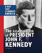 The Assassination of President John F. Kennedy: A Day That Changed America