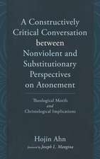 A Constructively Critical Conversation between Nonviolent and Substitutionary Perspectives on Atonement