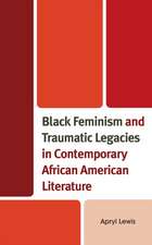 Lewis, A: Black Feminism and Traumatic Legacies in Contempor