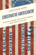 Conservative Americanism: Nativism, Unionism, and Slavery in Border South Politics, 1854–1861