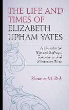 Risk, S: Life and Times of Elizabeth Upham Yates