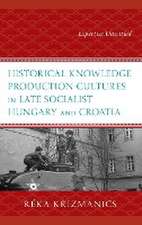 Historical Knowledge Production Cultures in Late Socialist Hungary and Croatia