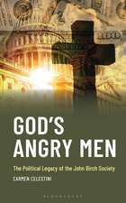 God's Angry Men: The Political Legacy of the John Birch Society