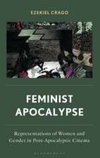 Feminist Apocalypse: Representations of Women and Gender in Post-Apocalyptic Cinema