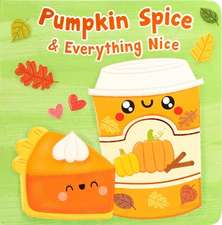 Pumpkin Spice & Everything Nice