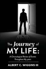 The Journey of My Life:: A Chronological Review of Events Throughout My Years