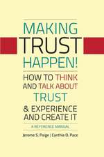 Making Trust Happen!: How to Think and Talk about Trust & Experience and Create It Volume 1