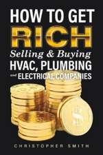 How to Get Rich Selling & Buying Hvac, Plumbing and Electrical Companies