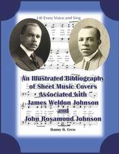 A Sheet Music Bibliography of Weldon and Rosamond Johnson: An Illustrated Bibliography of Sheet Music Covers