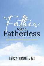 Father to the Fatherless: Your Heavenly Father Hears, Sees, and Cares