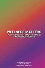 Wellness Matters: Your Journey with Mental Illness & Metabolic Syndrome