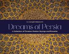 Dreams of Persia: A Collection of Timeless Persian Sayings and Proverbs