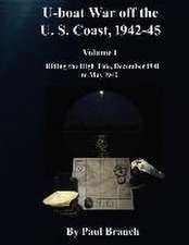 U-Boat War Off the U. S. Coast, 1942-45, Volume 1: Riding the High Tide, December 1941 to May 1942