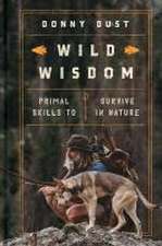 Wild Wisdom: Primal Skills to Survive in Nature