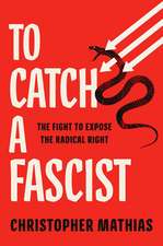To Catch a Fascist: The Fight to Expose the Radical Right