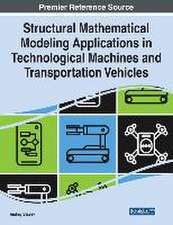 Structural Mathematical Modeling Applications in Technological Machines and Transportation Vehicles