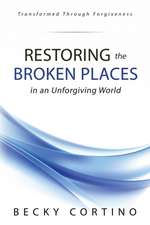 Restoring the Broken Places in an Unforgiving World