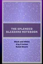 The Splendid Blizzard Notebook 6 by 9