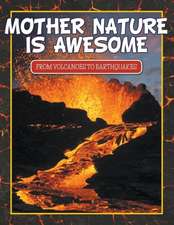 Mother Nature Is Awesome (from Volcanoes to Earthquakes)