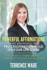 Powerful Affirmations and Breaking the Procrastination Hold on Your Life Guide: Understanding Your Own Personality to Create Better Relationships