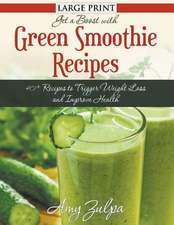 Get a Boost with Green Smoothie Recipes: 40+ Recipes to Trigger Weight Loss and Improve Health