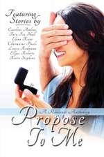 Propose To Me, A Romance Anthology