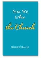 Now We See the Church: Messages on the Life of the Church, the Body of Christ