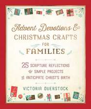 Advent Devotions & Christmas Crafts for Families: 24 Scripture Reflections & Simple Projects to Anticipate Christ's Birth