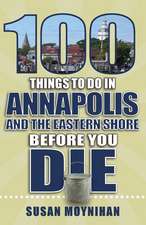 100 Things to Do in Annapolis and the Eastern Shore Before You Die