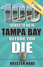 100 Things to Do in Tampa Bay Before You Die, 3rd Edition