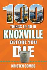 100 Things to Do in Knoxville Before You Die